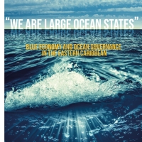 “We Are Large Ocean States”: Blue economy and ocean governance in the Eastern Caribbean.